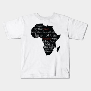 People Say Slaves Were Taken From Africa, Black History, Black Lives Matter, Civil Rights Kids T-Shirt